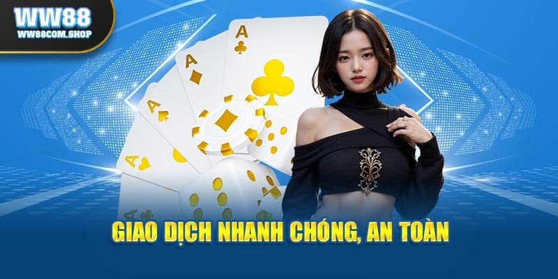 Giao dịch nhanh chóng, an toàn